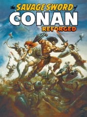 THE SAVAGE SWORD OF CONAN: REFORGED THE SAVAGE SWORD OF CONAN: REFORGED